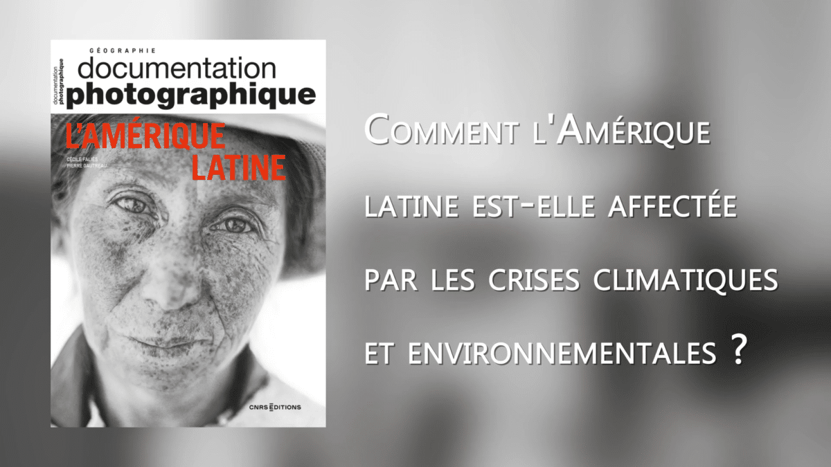 Comment l'Amérique Latine est-elle affectée par les crises climatiques et environnementales ?